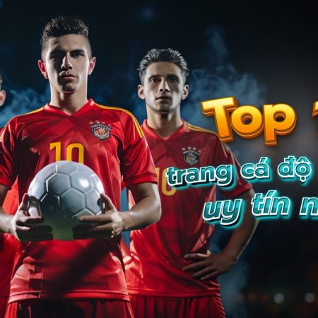 Trang Cá Độ Uy Tín – Trusted Betting Site Vietnam